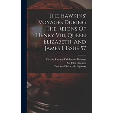 Imagem de The Hawkins' Voyages During The Reigns Of Henry Viii, Queen Elizabeth, And James I, Issue 57
