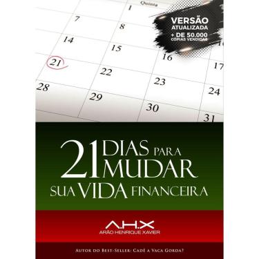 Imagem de 21 Dias Para Mudar Sua Vida Financeira  Arão Henrique Xavier