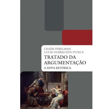 Imagem de Livro - Tratado da Argumentação: a Nova Retórica - Lucie Olbrechts-Tyteca e Chaim Perelman