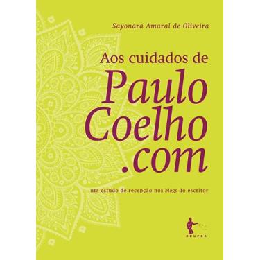Imagem de Aos Cuidados de Paulo Coelho.com. Um Estudo de Recepção nos Blogs do Escritor
