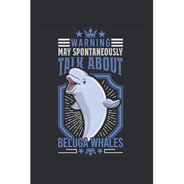 Imagem de Belugawal Notizbuch: Warning May spontaneously talk about Beluga Whales/Weißwal Belugawal / 6x9 Zoll / 120 gepunktete Seiten Seiten