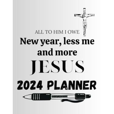 Imagem de Less Me, More Jesus 2024 Christian Planner: Includes Calendar And Lines To Write In For Women Men And Kids