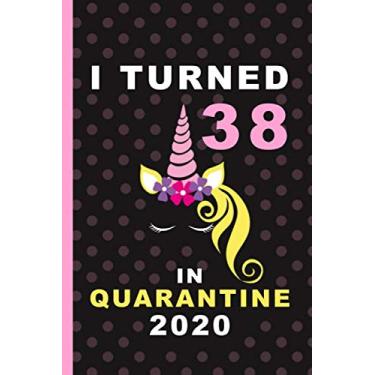 Imagem de I Turned 38 In Quarantine 2020: Cute Quarantine Birthday Notebook Gift - Sweet 38th Birthday Present Gift - Lined Blank Journal 110 Pages - 38 Years ... Gifts For Women, teen, Kid, And Everyone.