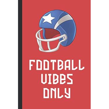 Imagem de Football Vibes Only: Blank Lined Notebook Journal: Great Fun Gift For Rugby/American Football Lovers, Players & Fans