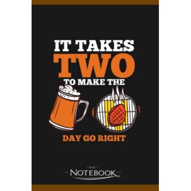 Imagem de Notebook: It Takes Two To Make The Day Go Right Beer Grill Design: JOURNAL NOTEBOOK 6 x 9 Inches 120 pages | Perfect Gifts For All Ages