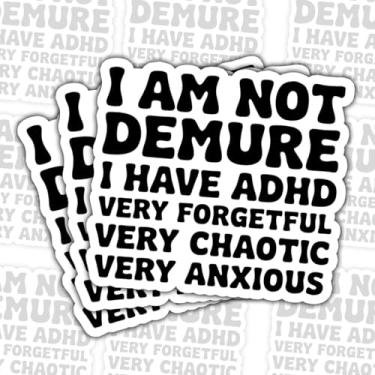 Imagem de Adesivo (3 peças) I Am Not Demure I Have ADHD – Decalque de vinil com citação engraçada de saúde mental muito esquecido, muito caótico, muito ansioso – Humor neurodivergente para laptop, notebook