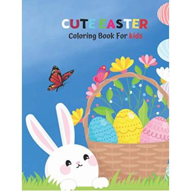 Imagem de Cute Easter Coloring Book For Kids: A Collection of Fun and Easy Happy Easter Coloring Pages for Kids.Makes a perfect gift for Easter Toddlers & Preschool.