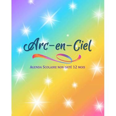 Imagem de Arc-en-Ciel Agenda Scolaire non daté 12 mois: Planificateur Journalier et Hebdomadaire