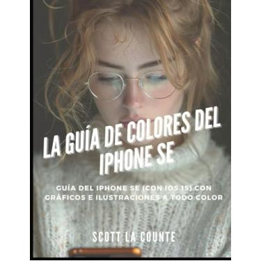 Imagem de La Guía De Colores Del iPhone SE: Guía Del iPhone SE (Con Ios 15) Con Gráficos E Ilustraciones a Todo Color