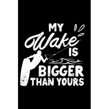 Imagem de My Wake Is Bigger Than Yours Funny Wake Surfing Boat Lake: Wakesurfing Accessories Wakeboarding | Dot Grid Journal, Notebook or Organizer | Notes, ... book, Scheduler, Task Checklist | 6x9 Inches
