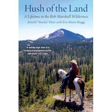 Imagem de Hush of the Land: A Lifetime in the Bob Marshall Wilderness