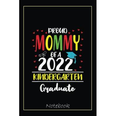 Imagem de Funny Proud Mommy of a Class of 2022 Kindergarten Graduate Notebook: Graduation Gift Diary For Notes, Congratulations, Graduate Journal, Gold Graduate ... Journal, 6x9 college ruled notebook