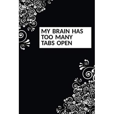 Imagem de My Brain Has Too Many Tabs Open: Funny Sarcastic Humour Lined Journal Notebook Gift For Family Or Friends 6 x 9 in Matte Finish