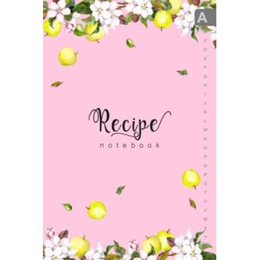 Imagem de Recipe Notebook: 6x9 Handy Cooking Journal to Write In | A-Z Alphabetical Index | Apple Flower Leaf Design Pink
