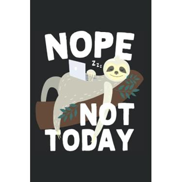 Imagem de Nope Not Today: Notebook For Naysayer & Cute Sloth Meme Lazy Office How About No (Ruled Paper, 120 Lined Pages, 6" x 9") Sloth Sayings For Lazy People & Naysayers