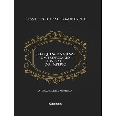 Imagem de Joaquim Da Silva: Um Empresario Ilustrado Do Imperio 2ªed
