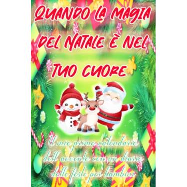 Imagem de Quando la magia del Natale è nel tuo cuore | Il mio primo calendario dell'avvento con un diario delle feste per bambini: Quaderno di linea con ... un riassunto di ogni giorno di Natale