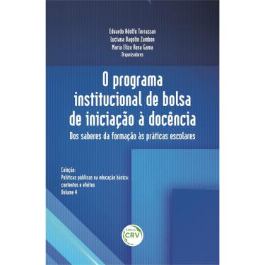 Imagem de O programa institucional de bolsa de iniciação à docência: dos saberes da formação às práticas escolares Coleção: Políticas públicas na educação básic
