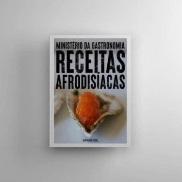 Imagem de Ministério da gastronomia - receitas afrodisíacas - AFLUENTE