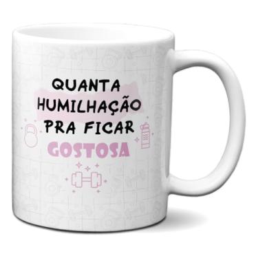 Imagem de Caneca Treino Academina Quanta Humilhação Pra Ficar Gostosa (Branca)