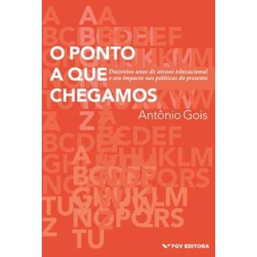 Imagem de O Ponto a Que Chegamos - Duzentos Anos de Atraso Educacional e seu Imp