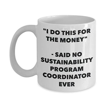 Imagem de Caneca "I Do This for the Money" - Said No Sustainability Program Coordinator Ever - Chá divertido de cacau quente - Novidade Aniversário Natal Annivers