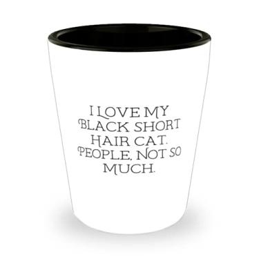 Imagem de I Love My Black Short Hair Gat. People, Not So Much. Copo de shot para gatos de cabelo curto preto, presentes épicos para gatos de cabelo curto preto
