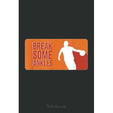Imagem de Break Some Ankles - Funny, Hoops, Ball, Basketball Notebook: A blank lined basketball notebook 6x9 in 110 Pages that makes a fun basketball gift for ... women's basketball, team basketball gifts