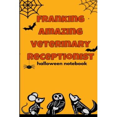 Imagem de halloween notebook: Franking Amazing Veterinary Receptionist Blank Lined Journal Notebook For Write In Vet Tech Appreciation Encouragement