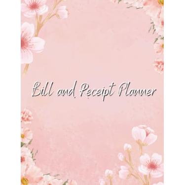 Imagem de BILL AND RECEIPT PLANNER: Budget Planner, Payoff Ledger, Daily Expense Tracker, Money Management Journal and Organizer for Personal Use/Large and Small Businesses (8.5x11-120 Pages)