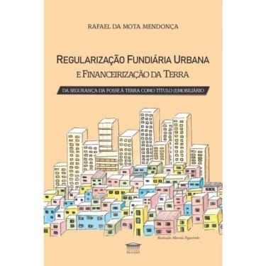 Imagem de Regularização Fundiária Urbana E Financeirização Da Terra - Da Segurança Da Posse À Terra Com Título