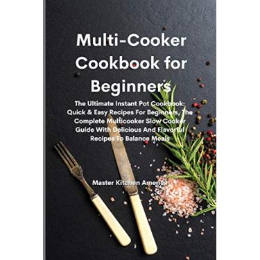 Imagem de Multi-Cooker Cookbook for Beginners: The Ultimate Instant Pot Cookbook: Quick & Easy Recipes For Beginners, The Complete Multicooker Slow Cooker Guide ... And Flavorful Recipes To Balance Meals