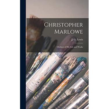 Imagem de Christopher Marlowe: Outlines of His Life and Works