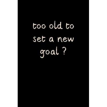 Imagem de too old to set a new goal: qoutes notebook,journal,Brain,Lined notebook size 6"x"9 pages 120