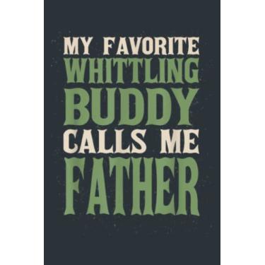 Imagem de My Favorite Buddy Whittler Dad Whittling Daddy Hobby Family: - Notebook Planner, moderate size 6x9 inch, Daily Organizer, 120 Pages