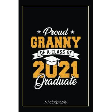 Imagem de Proud Granny Of A Class Of 2021 Funny Graduate Senior 21 Notebook: Graduation Gift Diary For Notes, Congratulations, Graduate Journal, Gold Graduate ... Journal, 6x9 college ruled notebook