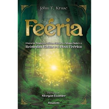 Imagem de Feéria - História, Tradição, Mitos, Cultura e Magia Sobre o Reino Das Fadas e o Povo Feérico