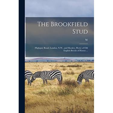 Imagem de The Brookfield Stud: (Highgate Road, London, N.W., and Shenley, Herts) of old English Breeds of Horses ...