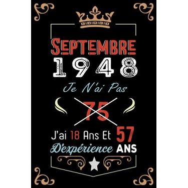 Imagem de Je N'Ai Pas 75 Ans J'Ai 18 Ans Et 57 Ans D'Expérience: Cahier de notes - Journal | Septembre 1948 Joyeux anniversaire Cadeau pour hommes femmes filles garçons Anniversaire 1948 personnalisé