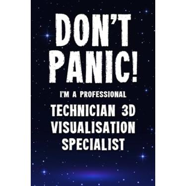 Imagem de Don't Panic! I'm A Professional Technician 3D Visualisation Specialist: Customized 100 Page Lined Notebook Journal Gift For A Busy Technician 3D ... : Greeting Or Birthday Card Alternaive.
