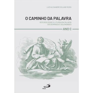 Imagem de O Caminho Da Palavra -Roteiros Sobre A Liturgia Da Palavra Dos Domingos E Solenidades - Ano C