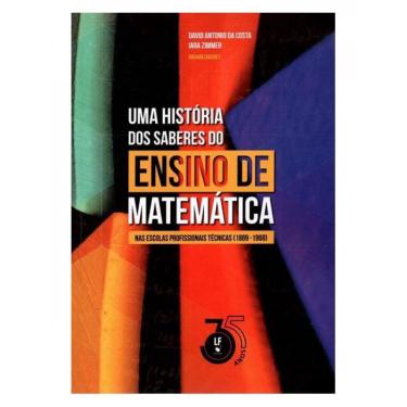 Imagem de Uma história dos saberes do ensino de matemática nas escolas profissionais técnicas (1889-1968)