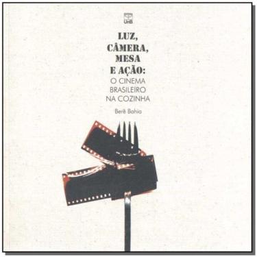 Imagem de Luz, Camera, Mesa e Acao: o Cinema Br. Na Cozinha