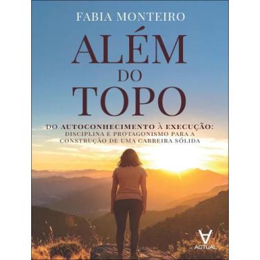 Imagem de Livro - Alem Do Topo - Do Autoconhecimento A Execucao: Disciplina E Pr