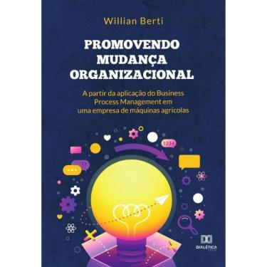 Imagem de Promovendo mudança organizacional a partir da aplicação do Business Process Management em uma empres