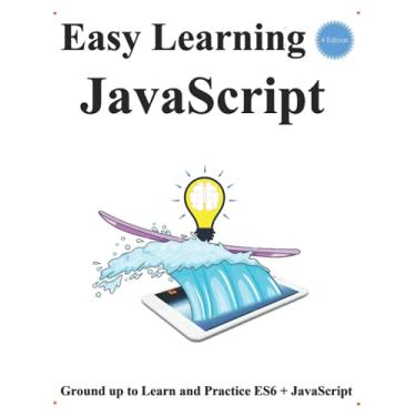 Imagem de Easy Learning JavaScript (4 Edition): Ground up to Learn and Practice ES6 + JavaScript: 1