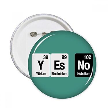 Imagem de Yes No Chemical Element Science Alfinetes redondos emblema botão decoração acessório 5 peças