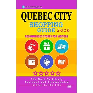 Imagem de Quebec City Shopping Guide 2020: Where to go shopping in Quebec City, Canada - Department Stores, Boutiques and Specialty Shops for Visitors (City Shopping Guide 2020)
