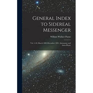 Imagem de General Index to Sidereal Messenger: Vol. 1-10, March 1882-December 1891; Astronomy and Astro-physic