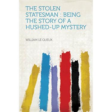 Imagem de The Stolen Statesman : Being the Story of a Hushed-up Mystery (English Edition)